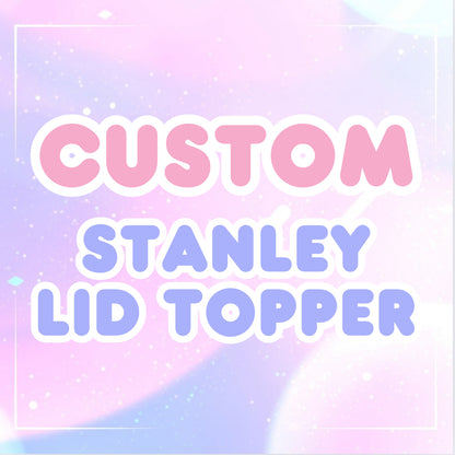 Custom Stanley Lid Topper